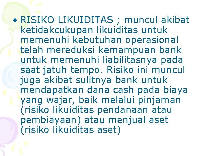  • RISIKO LIKUIDITAS ; muncul akibat ketidakcukupan likuiditas untuk memenuhi kebutuhan operasional telah