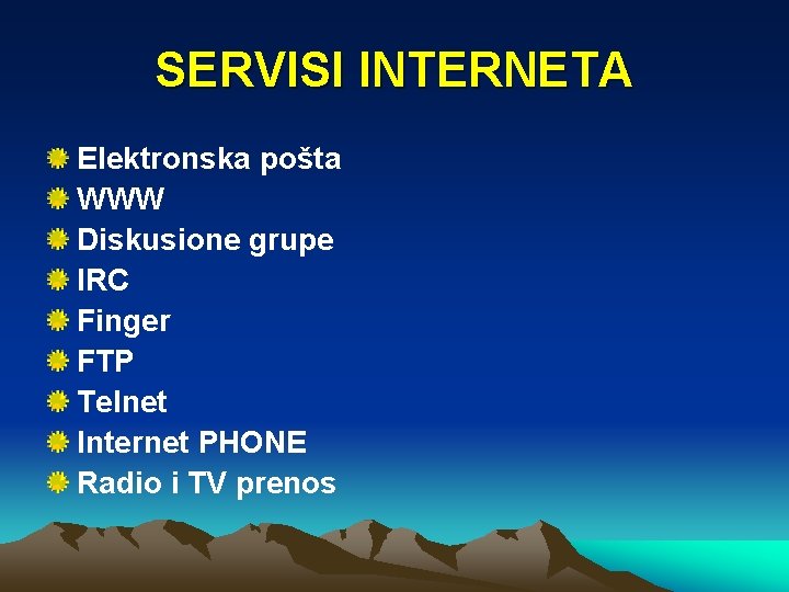 SERVISI INTERNETA Elektronska pošta WWW Diskusione grupe IRC Finger FTP Telnet Internet PHONE Radio