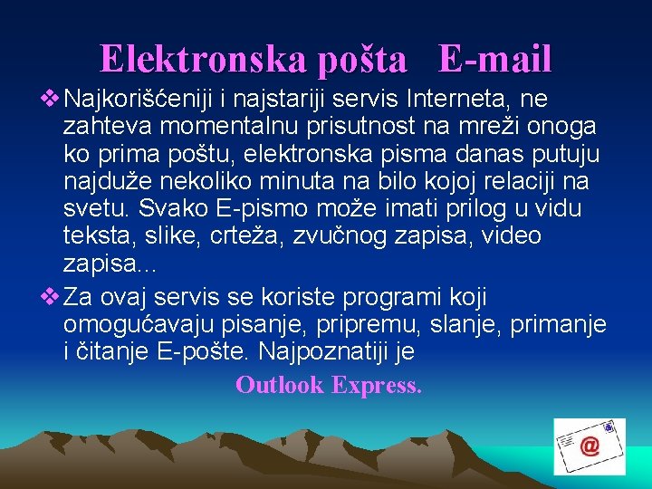 Elektronska pošta E-mail v Najkorišćeniji i najstariji servis Interneta, ne zahteva momentalnu prisutnost na