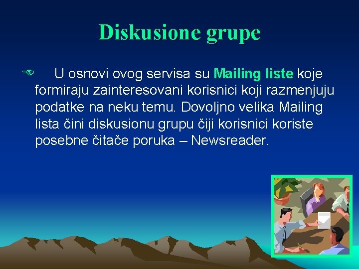 Diskusione grupe E U osnovi ovog servisa su Mailing liste koje formiraju zainteresovani korisnici