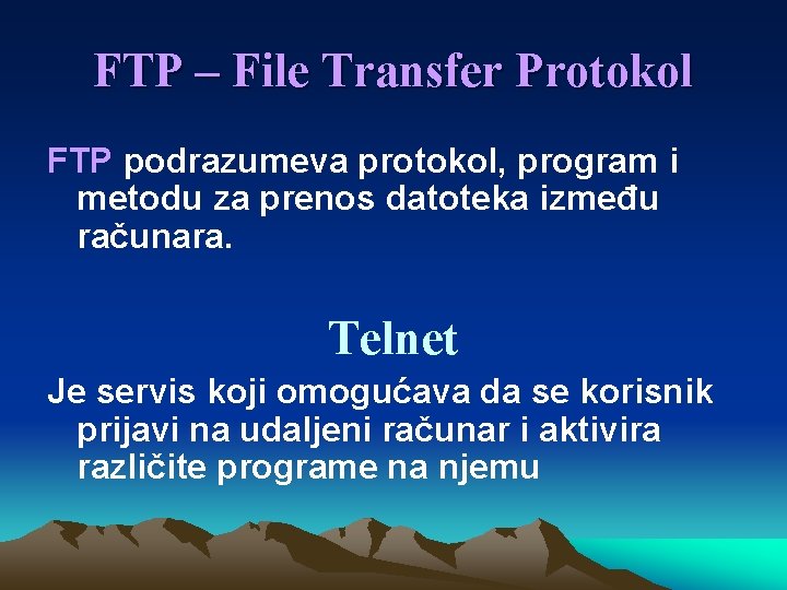 FTP – File Transfer Protokol FTP podrazumeva protokol, program i metodu za prenos datoteka