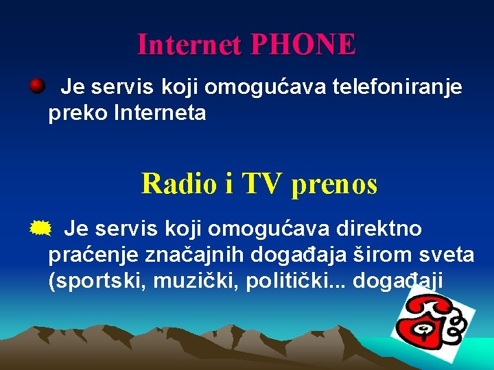Internet PHONE Je servis koji omogućava telefoniranje preko Interneta Radio i TV prenos {
