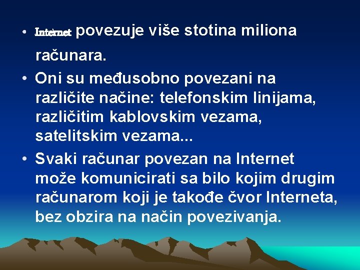  • Internet povezuje više stotina miliona računara. • Oni su međusobno povezani na