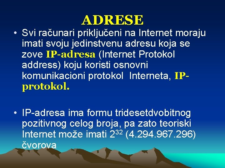 ADRESE • Svi računari priključeni na Internet moraju imati svoju jedinstvenu adresu koja se