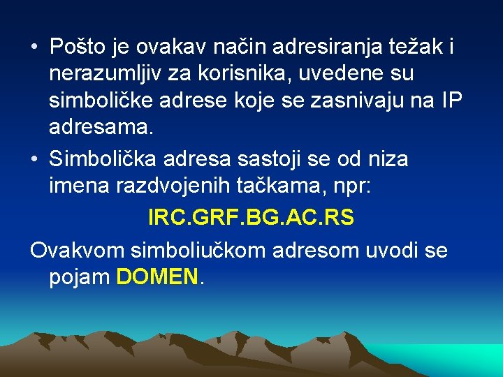  • Pošto je ovakav način adresiranja težak i nerazumljiv za korisnika, uvedene su