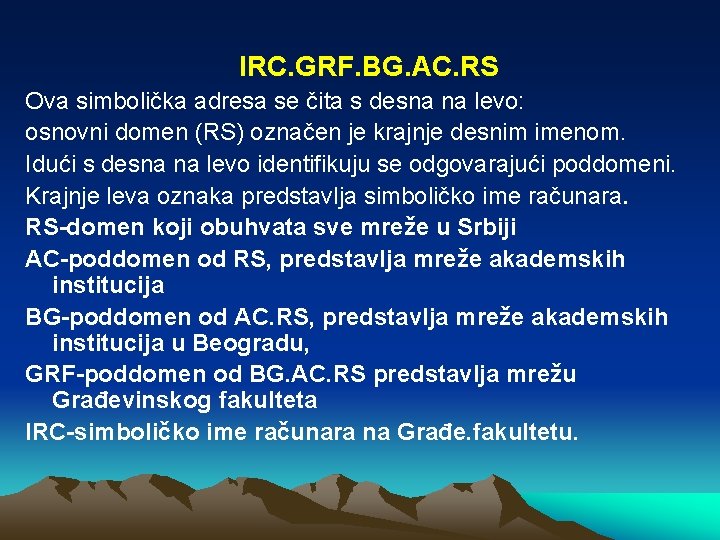 IRC. GRF. BG. AC. RS Ova simbolička adresa se čita s desna na levo: