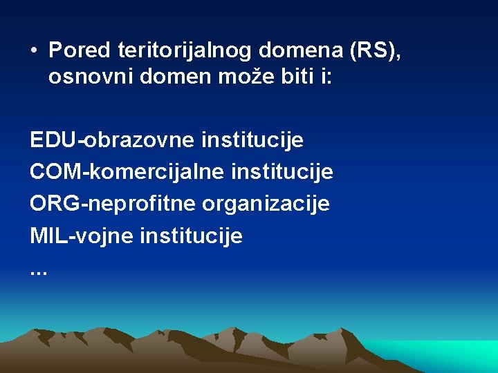  • Pored teritorijalnog domena (RS), osnovni domen može biti i: EDU-obrazovne institucije COM-komercijalne