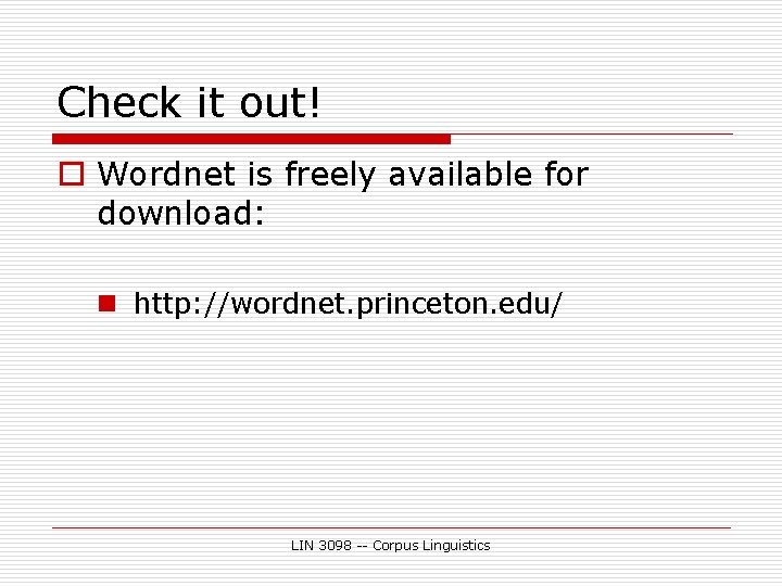 Check it out! o Wordnet is freely available for download: n http: //wordnet. princeton.