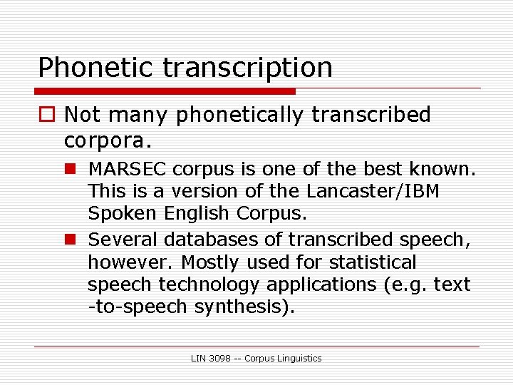 Phonetic transcription o Not many phonetically transcribed corpora. n MARSEC corpus is one of