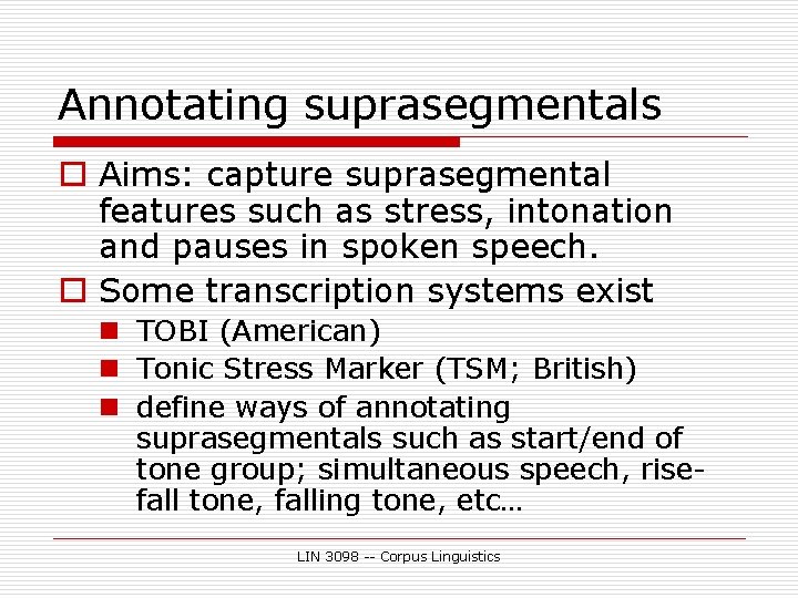 Annotating suprasegmentals o Aims: capture suprasegmental features such as stress, intonation and pauses in