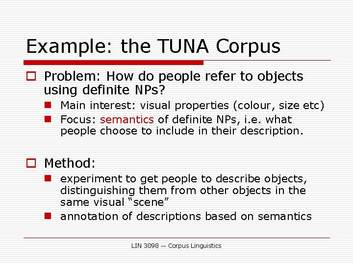 Example: the TUNA Corpus o Problem: How do people refer to objects using definite