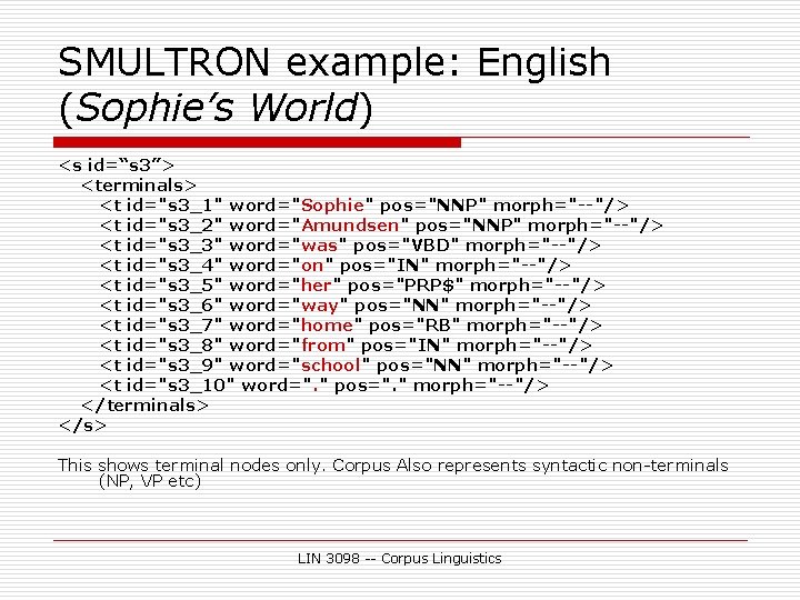SMULTRON example: English (Sophie’s World) <s id=“s 3”> <terminals> <t id="s 3_1" word="Sophie" pos="NNP"