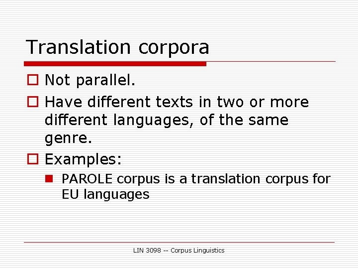 Translation corpora o Not parallel. o Have different texts in two or more different