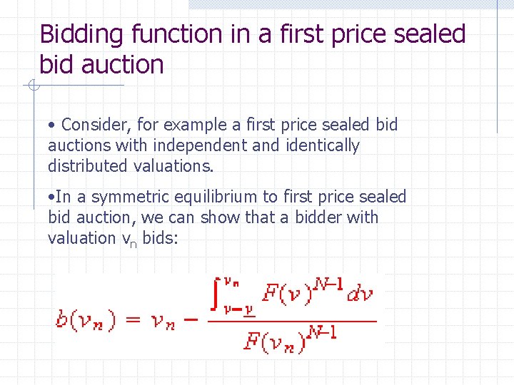 Bidding function in a first price sealed bid auction • Consider, for example a
