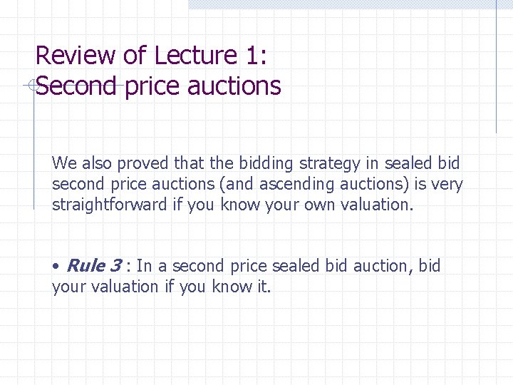 Review of Lecture 1: Second price auctions We also proved that the bidding strategy