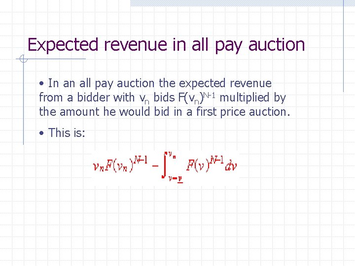 Expected revenue in all pay auction • In an all pay auction the expected