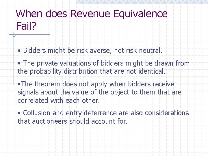 When does Revenue Equivalence Fail? • Bidders might be risk averse, not risk neutral.