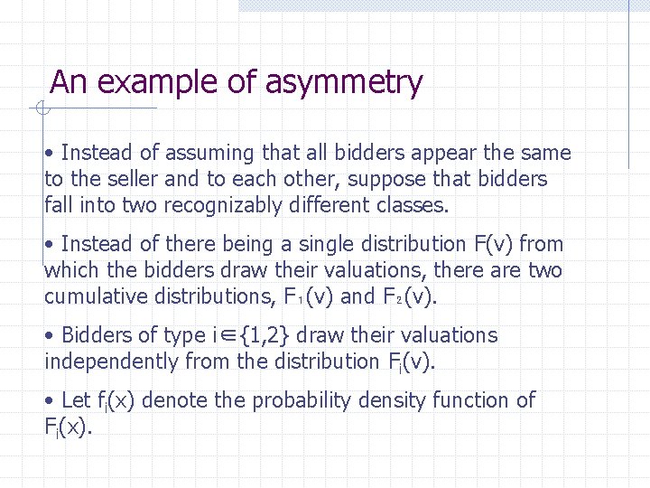 An example of asymmetry • Instead of assuming that all bidders appear the same