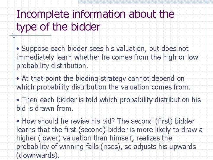 Incomplete information about the type of the bidder • Suppose each bidder sees his