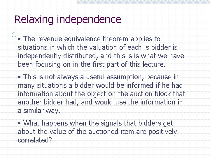 Relaxing independence • The revenue equivalence theorem applies to situations in which the valuation