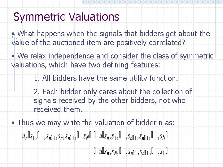 Symmetric Valuations • What happens when the signals that bidders get about the value