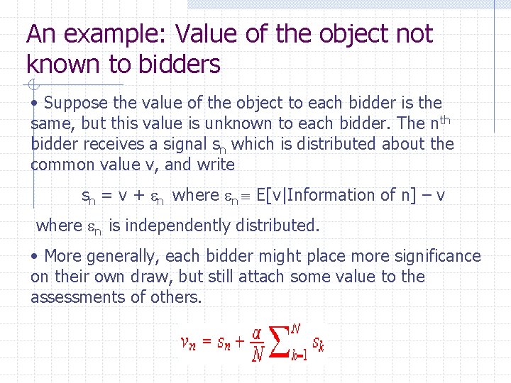 An example: Value of the object not known to bidders • Suppose the value