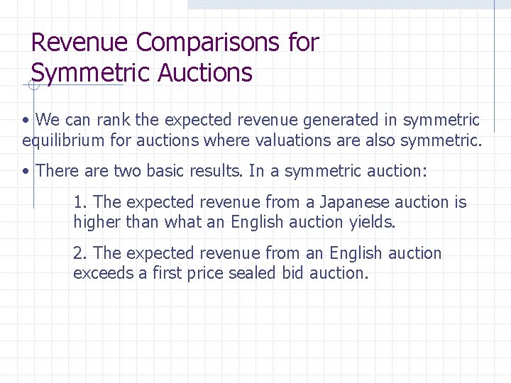 Revenue Comparisons for Symmetric Auctions • We can rank the expected revenue generated in