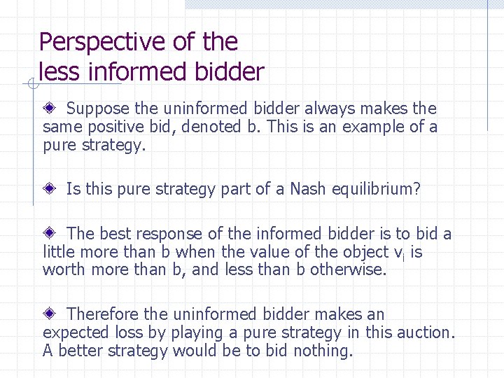 Perspective of the less informed bidder Suppose the uninformed bidder always makes the same