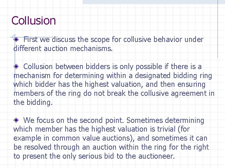 Collusion First we discuss the scope for collusive behavior under different auction mechanisms. Collusion