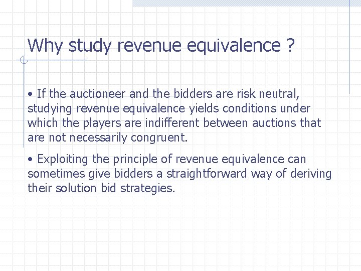 Why study revenue equivalence ? • If the auctioneer and the bidders are risk