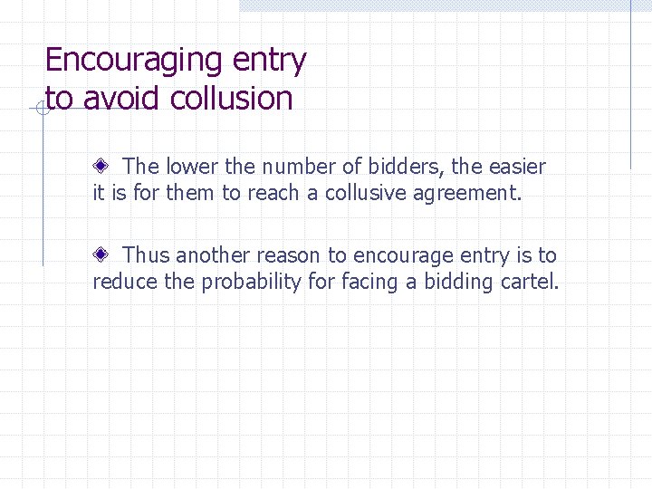 Encouraging entry to avoid collusion The lower the number of bidders, the easier it