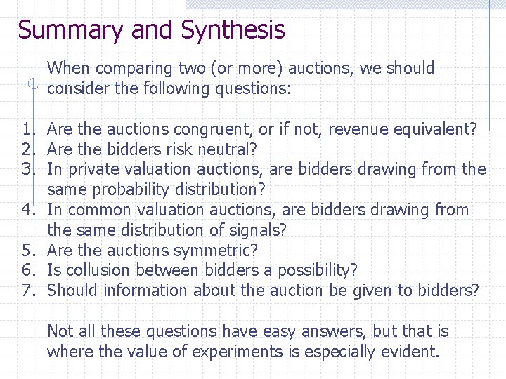 Summary and Synthesis When comparing two (or more) auctions, we should consider the following