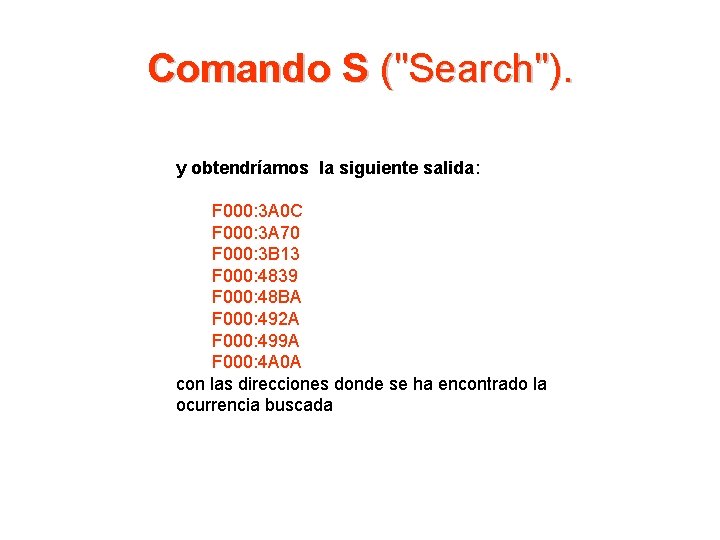 Comando S ("Search"). y obtendríamos la siguiente salida: F 000: 3 A 0 C