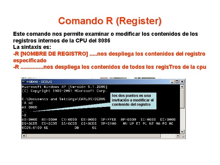 Comando R (Register) Este comando nos permite examinar o modificar los contenidos de los