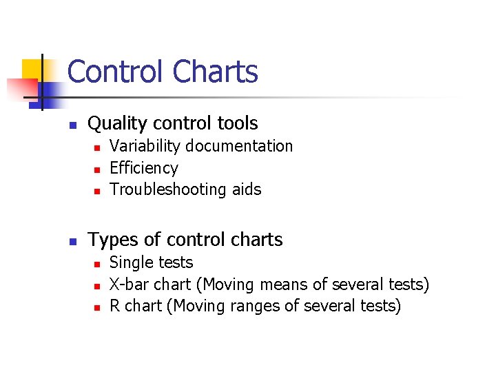 Control Charts n Quality control tools n n Variability documentation Efficiency Troubleshooting aids Types