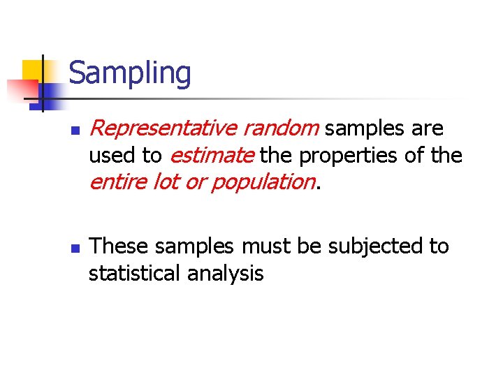 Sampling n n Representative random samples are used to estimate the properties of the