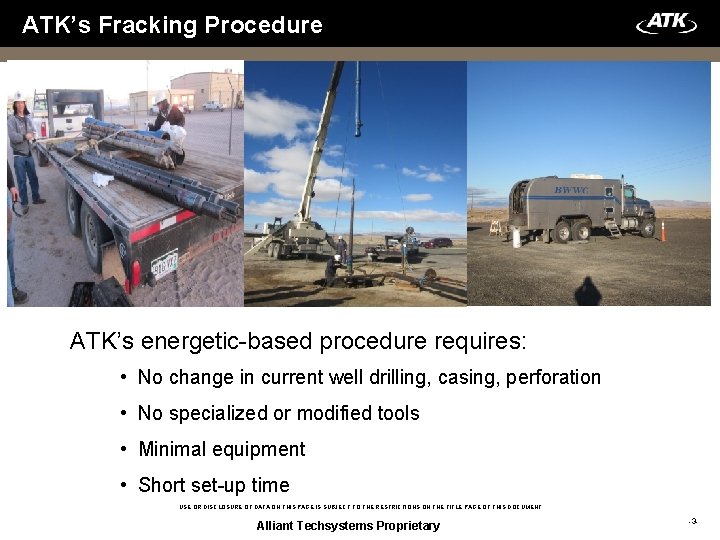 ATK’s Fracking Procedure ATK’s energetic-based procedure requires: • No change in current well drilling,