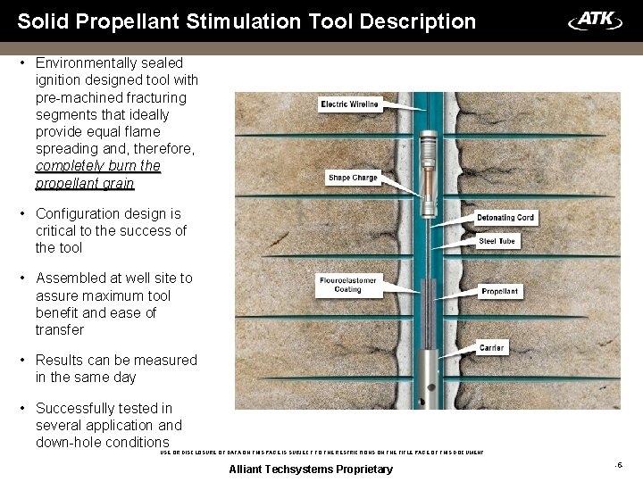 Solid Propellant Stimulation Tool Description • Environmentally sealed ignition designed tool with pre-machined fracturing