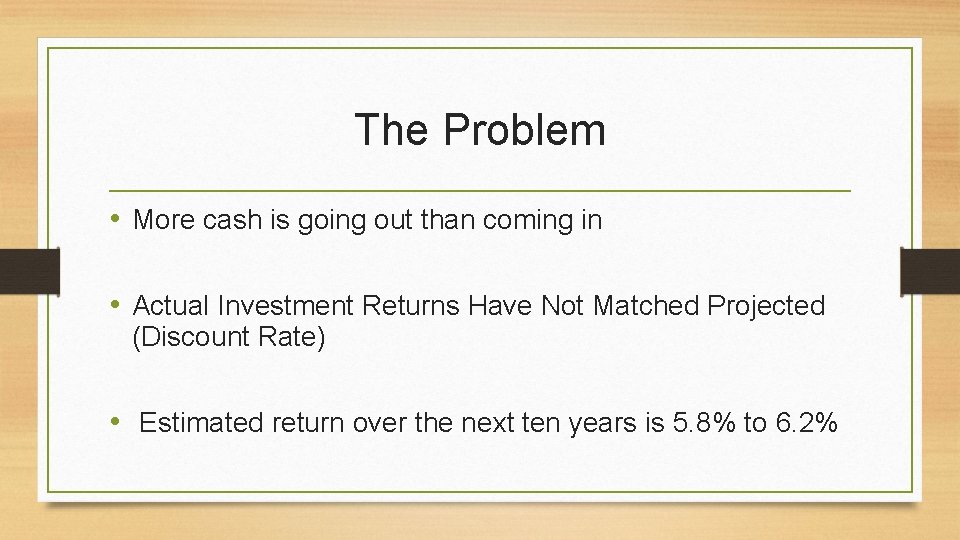 The Problem • More cash is going out than coming in • Actual Investment