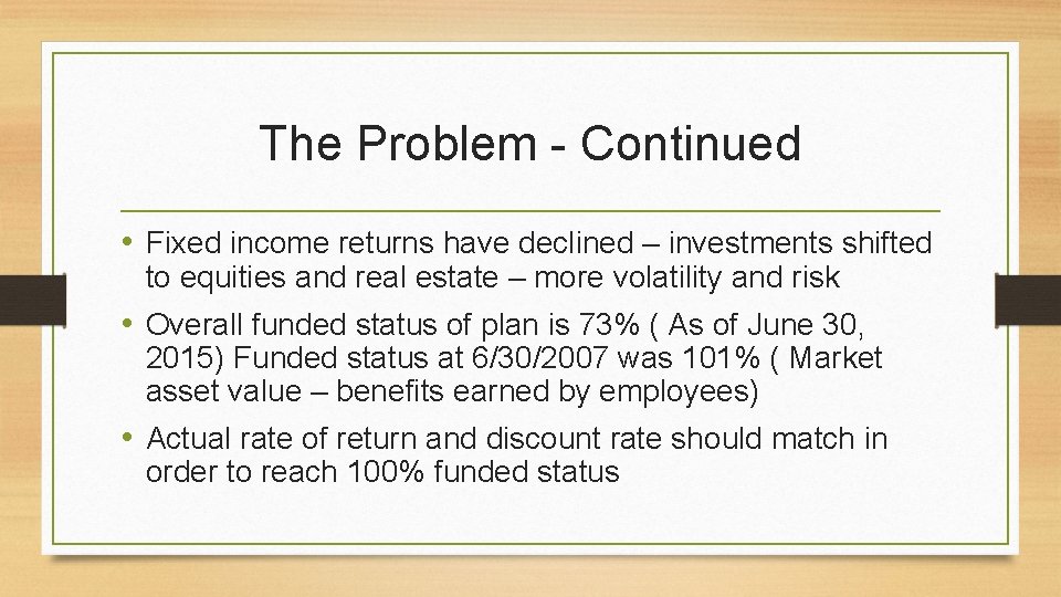 The Problem - Continued • Fixed income returns have declined – investments shifted to