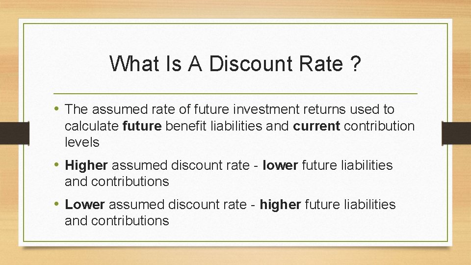 What Is A Discount Rate ? • The assumed rate of future investment returns