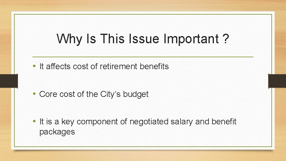 Why Is This Issue Important ? • It affects cost of retirement benefits •
