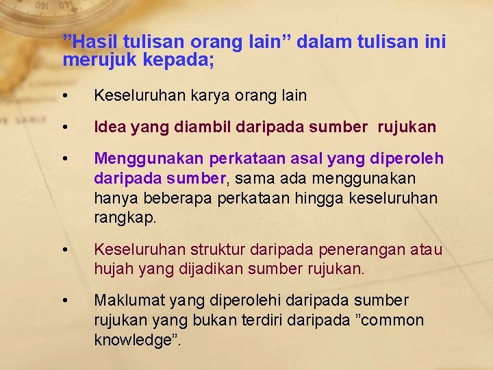 ”Hasil tulisan orang lain” dalam tulisan ini merujuk kepada; • Keseluruhan karya orang lain