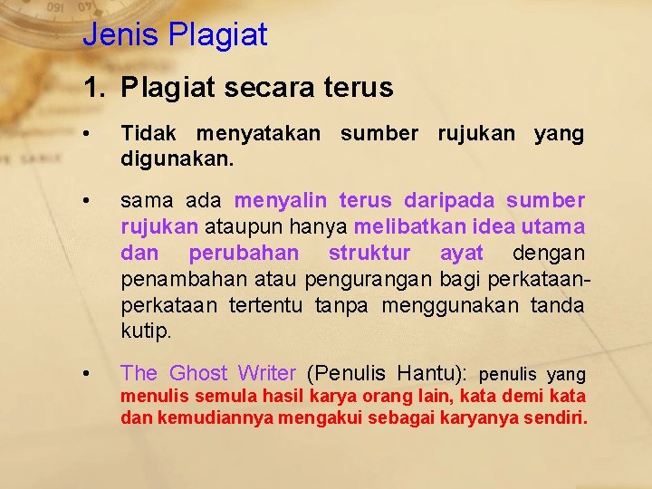 Jenis Plagiat 1. Plagiat secara terus • Tidak menyatakan sumber rujukan yang digunakan. •