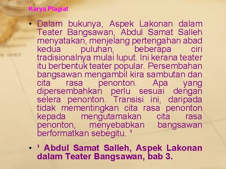 Karya Plagiat • Dalam bukunya, Aspek Lakonan dalam Teater Bangsawan, Abdul Samat Salleh menyatakan,