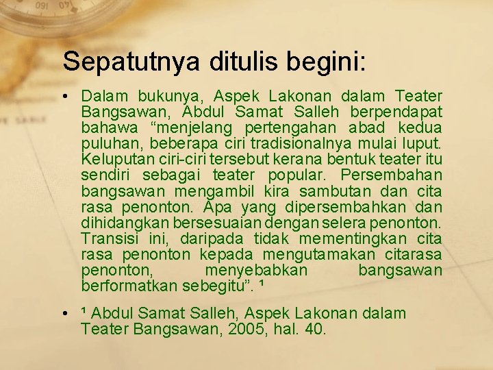 Sepatutnya ditulis begini: • Dalam bukunya, Aspek Lakonan dalam Teater Bangsawan, Abdul Samat Salleh