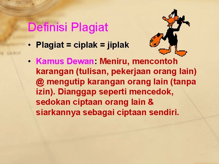 Definisi Plagiat • Plagiat = ciplak = jiplak • Kamus Dewan: Meniru, mencontoh karangan
