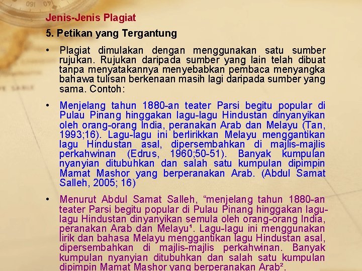 Jenis-Jenis Plagiat 5. Petikan yang Tergantung • Plagiat dimulakan dengan menggunakan satu sumber rujukan.