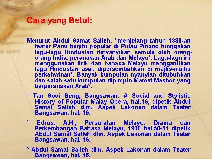 Cara yang Betul: Menurut Abdul Samat Salleh, “menjelang tahun 1880 -an teater Parsi begitu