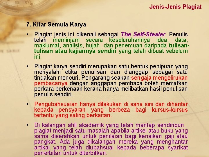 Jenis-Jenis Plagiat 7. Kitar Semula Karya • Plagiat jenis ini dikenali sebagai The Self-Stealer.
